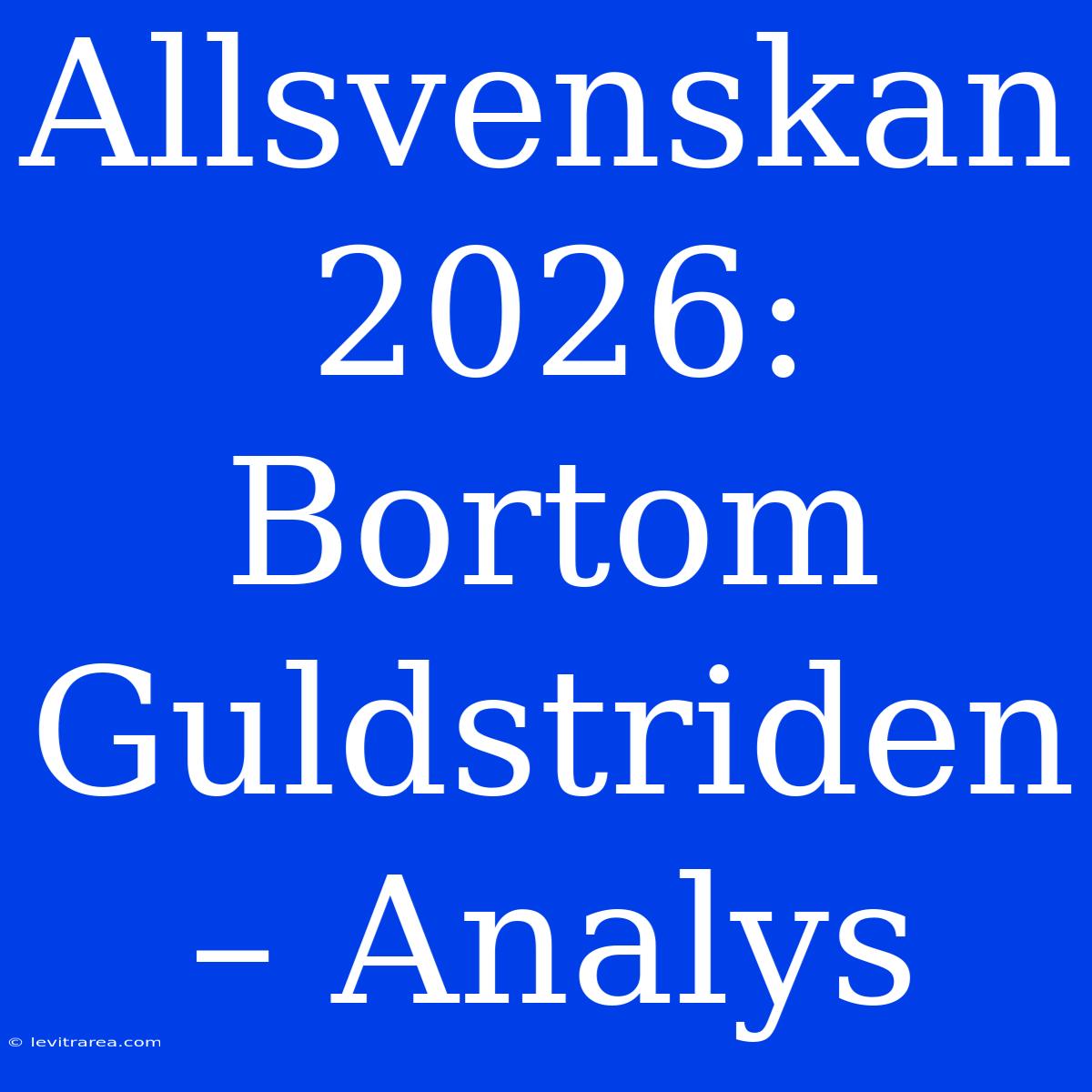 Allsvenskan 2026: Bortom Guldstriden – Analys