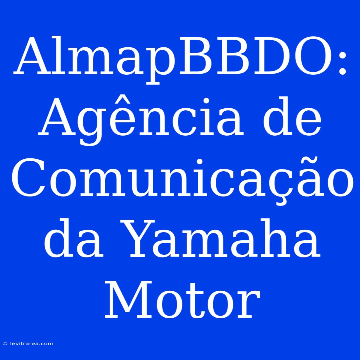 AlmapBBDO: Agência De Comunicação Da Yamaha Motor