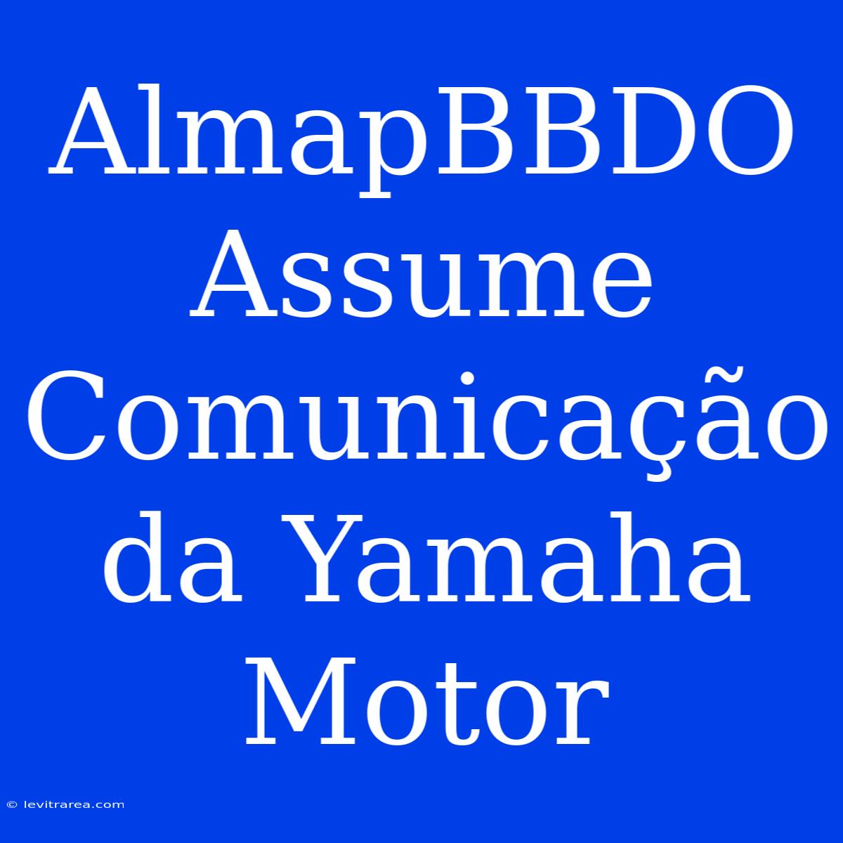 AlmapBBDO Assume Comunicação Da Yamaha Motor