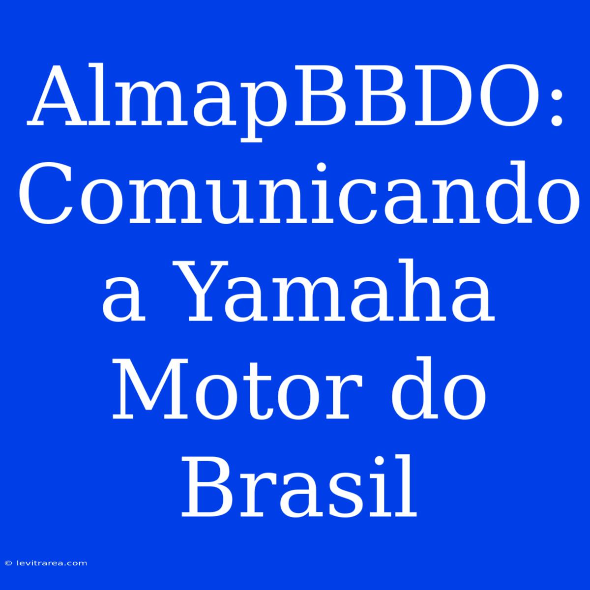 AlmapBBDO:  Comunicando A Yamaha Motor Do Brasil