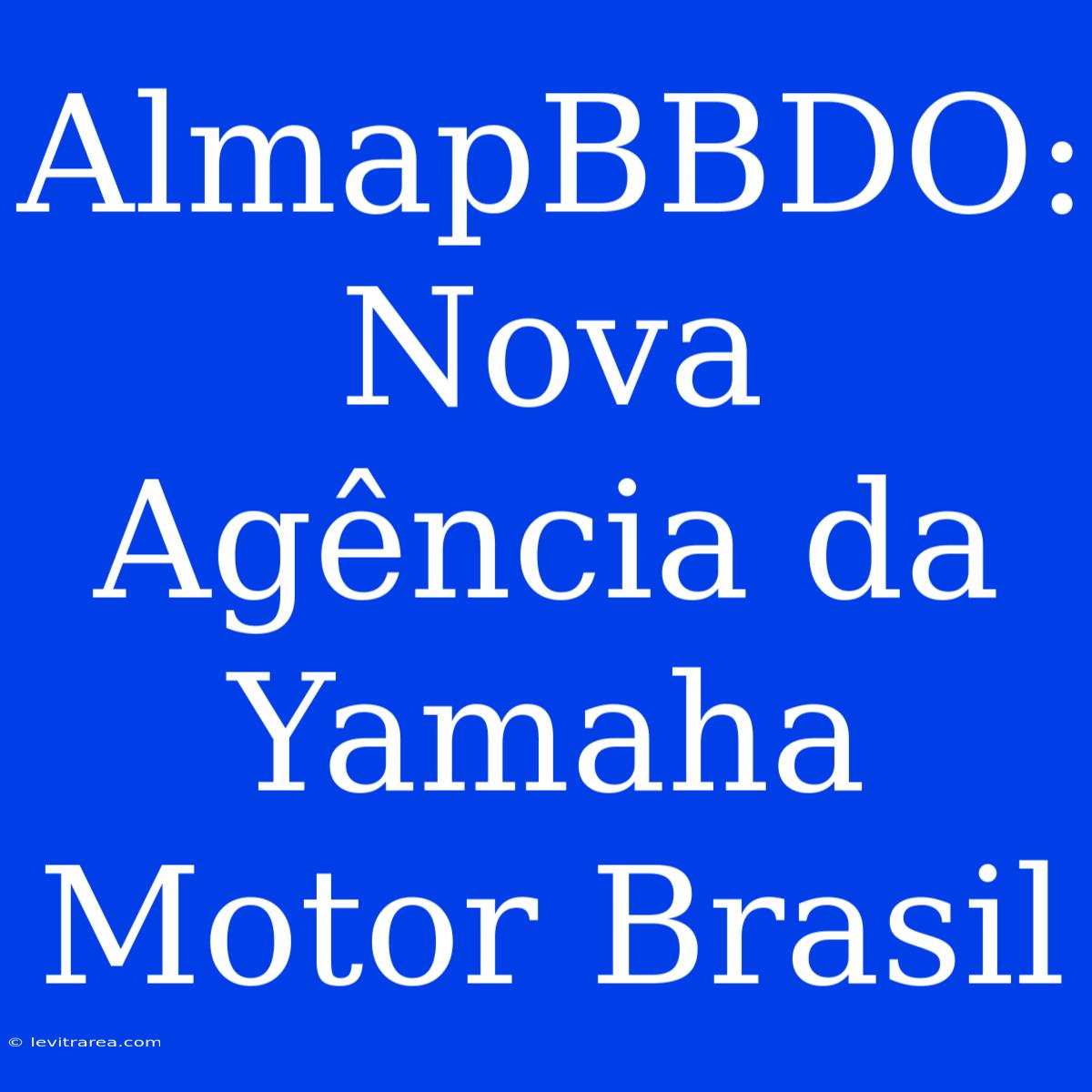 AlmapBBDO: Nova Agência Da Yamaha Motor Brasil