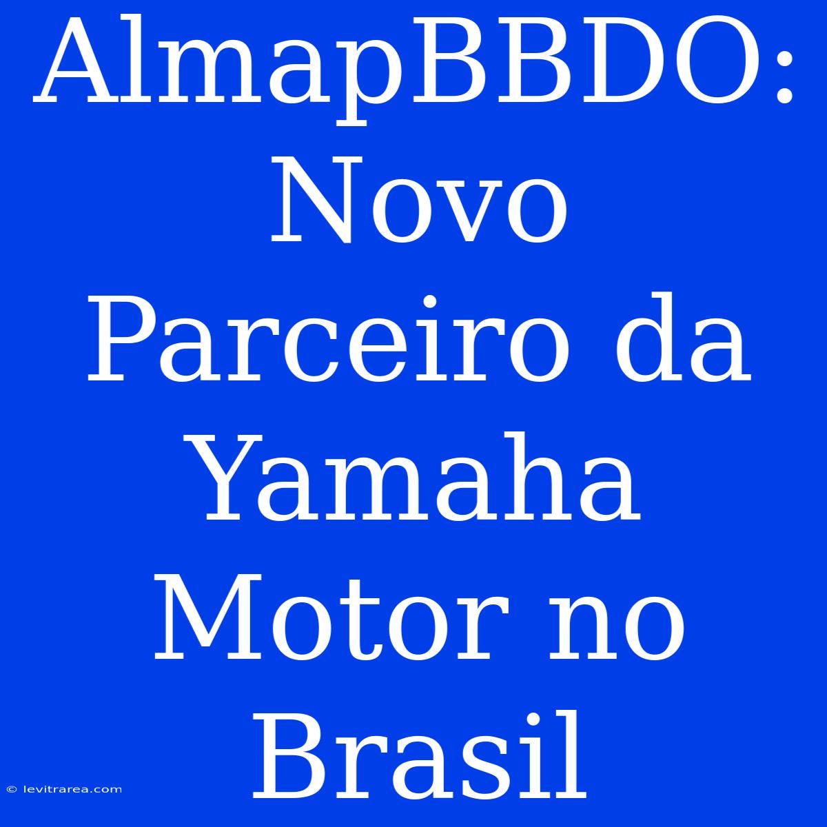 AlmapBBDO: Novo Parceiro Da Yamaha Motor No Brasil