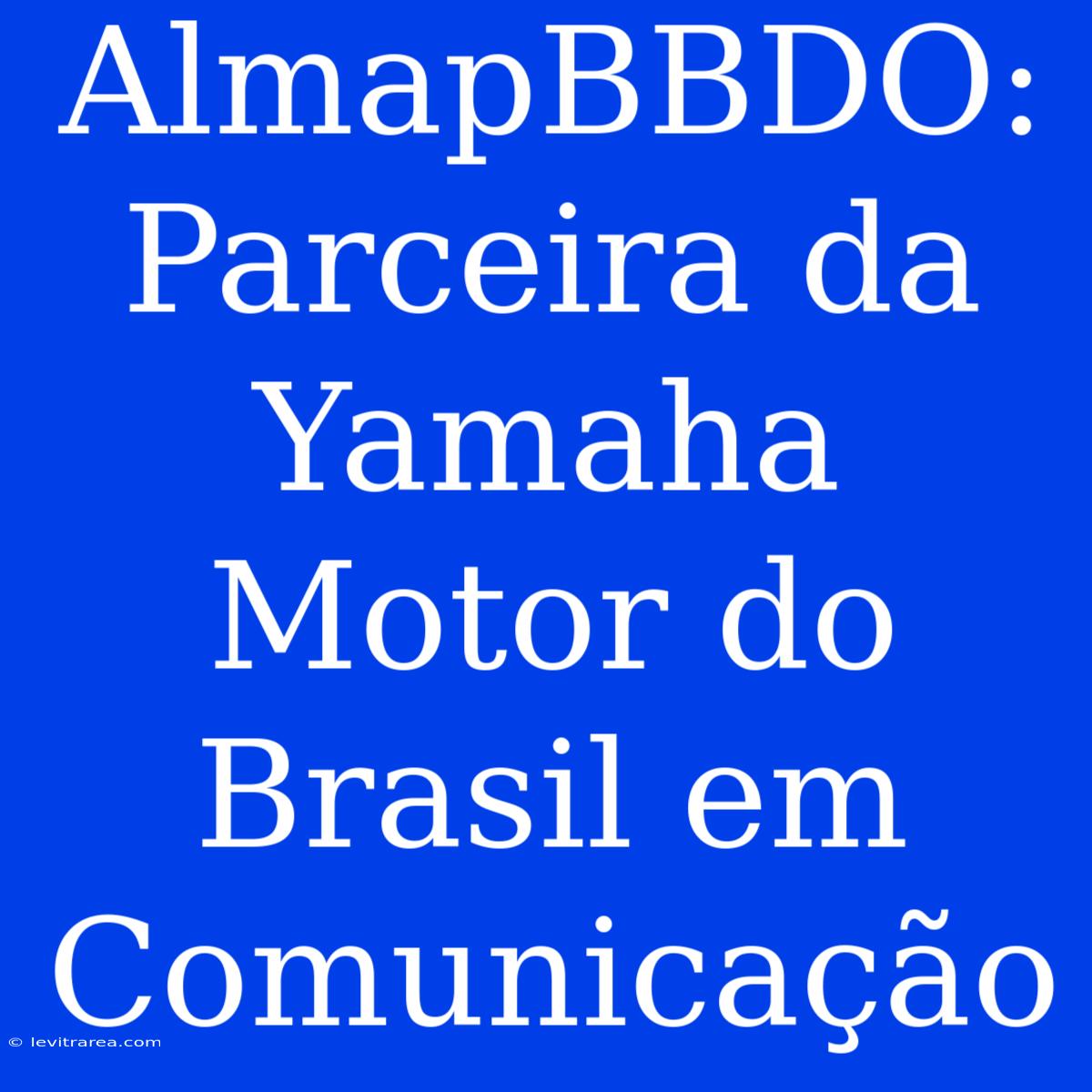 AlmapBBDO: Parceira Da Yamaha Motor Do Brasil Em Comunicação