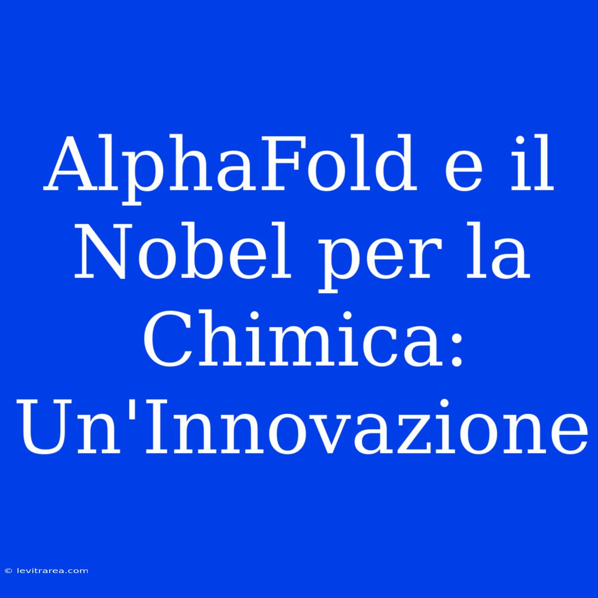 AlphaFold E Il Nobel Per La Chimica: Un'Innovazione