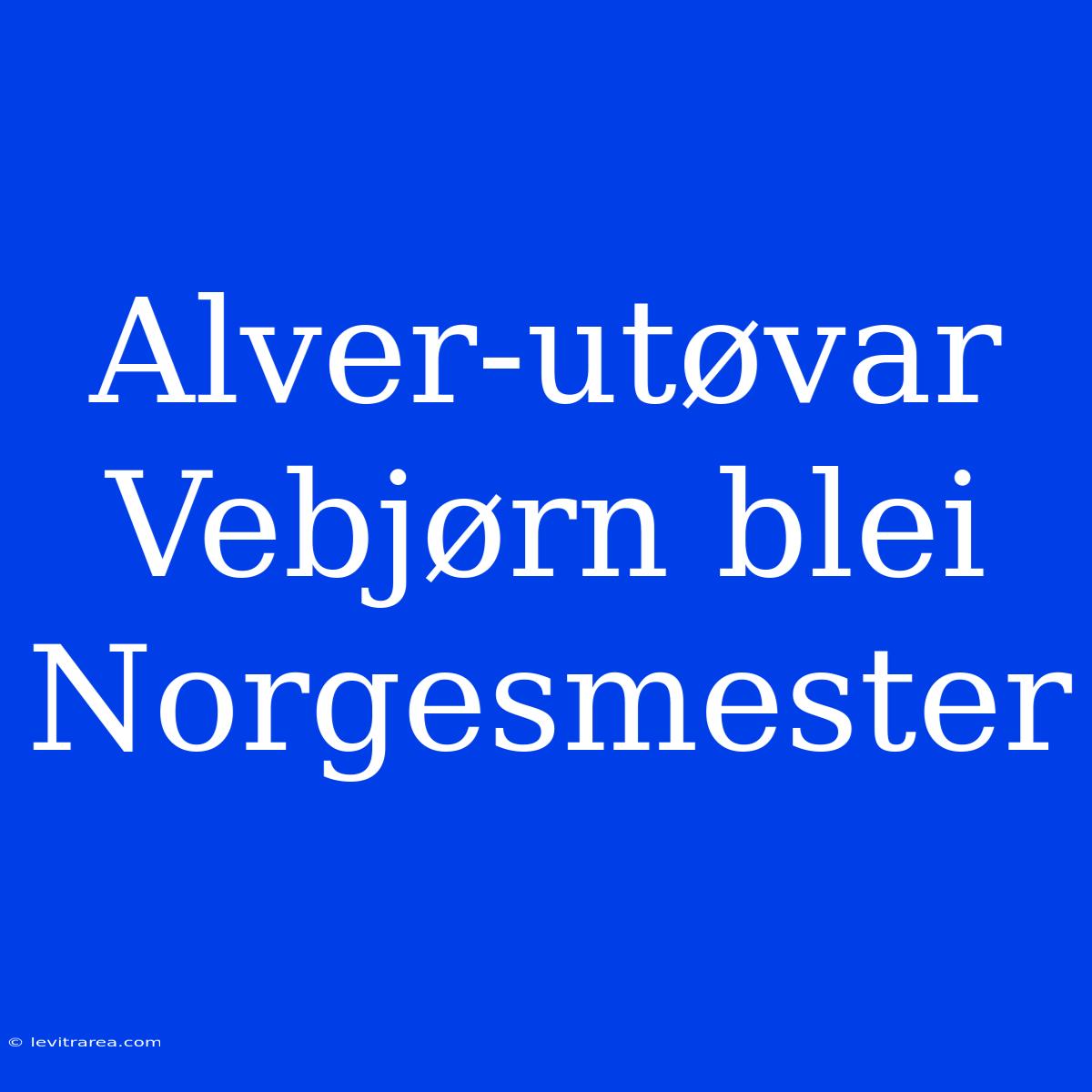 Alver-utøvar Vebjørn Blei Norgesmester