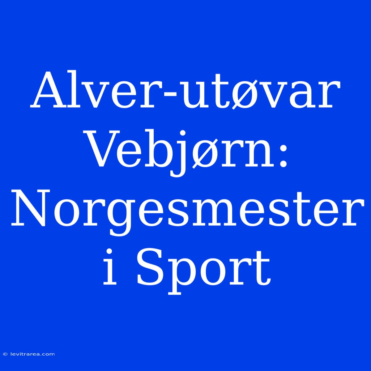 Alver-utøvar Vebjørn: Norgesmester I Sport