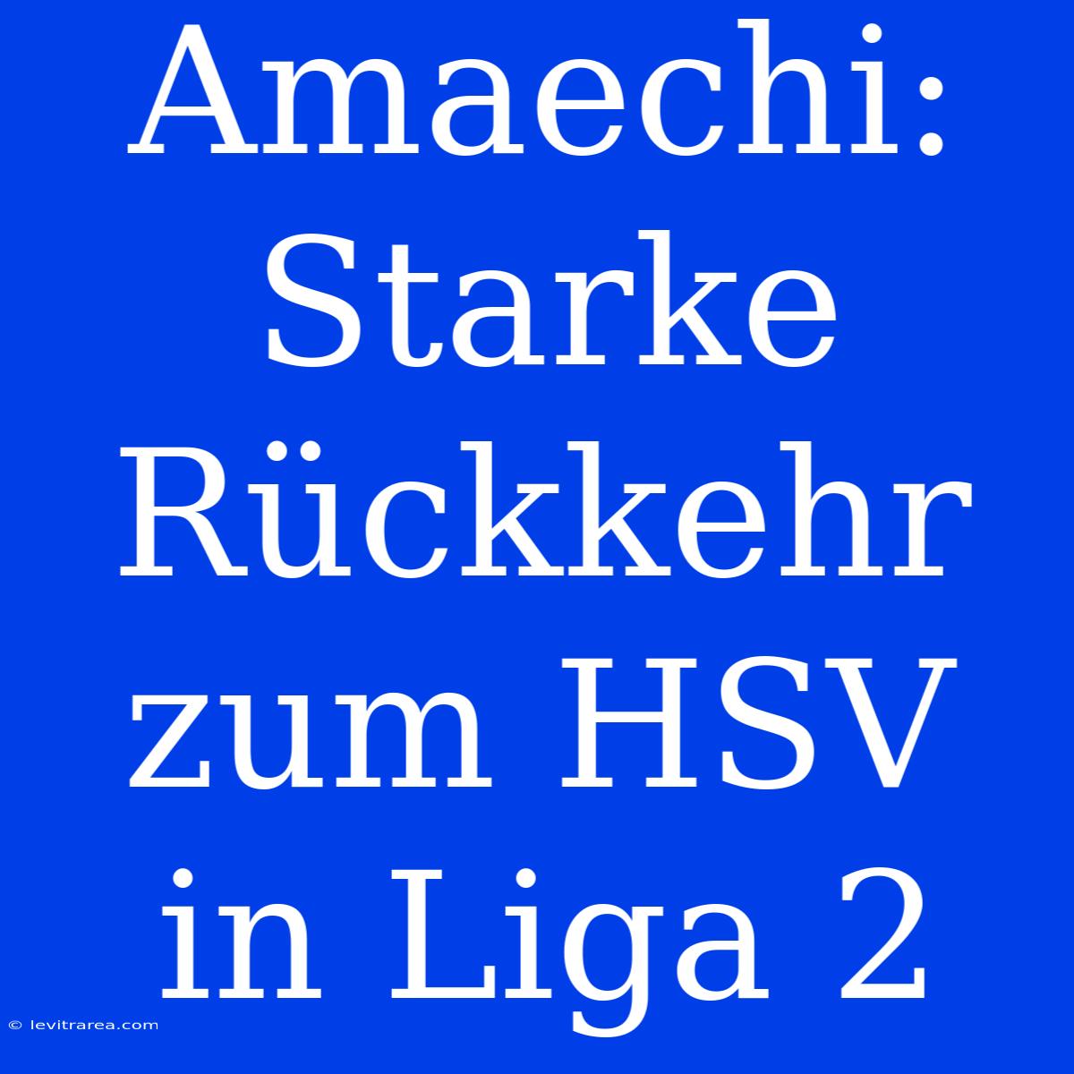 Amaechi: Starke Rückkehr Zum HSV In Liga 2