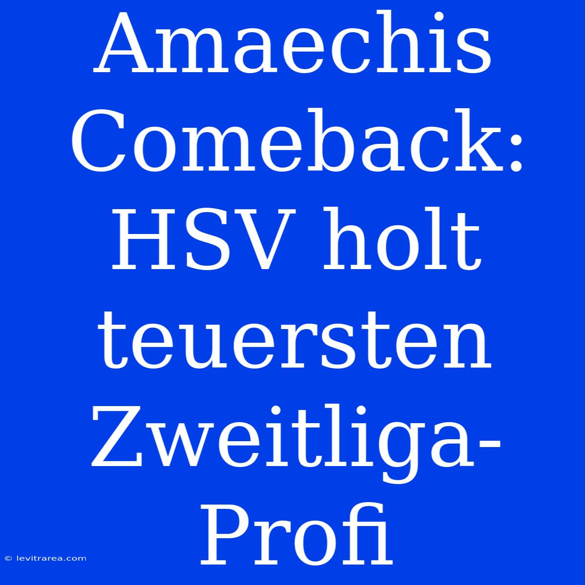 Amaechis Comeback: HSV Holt Teuersten Zweitliga-Profi