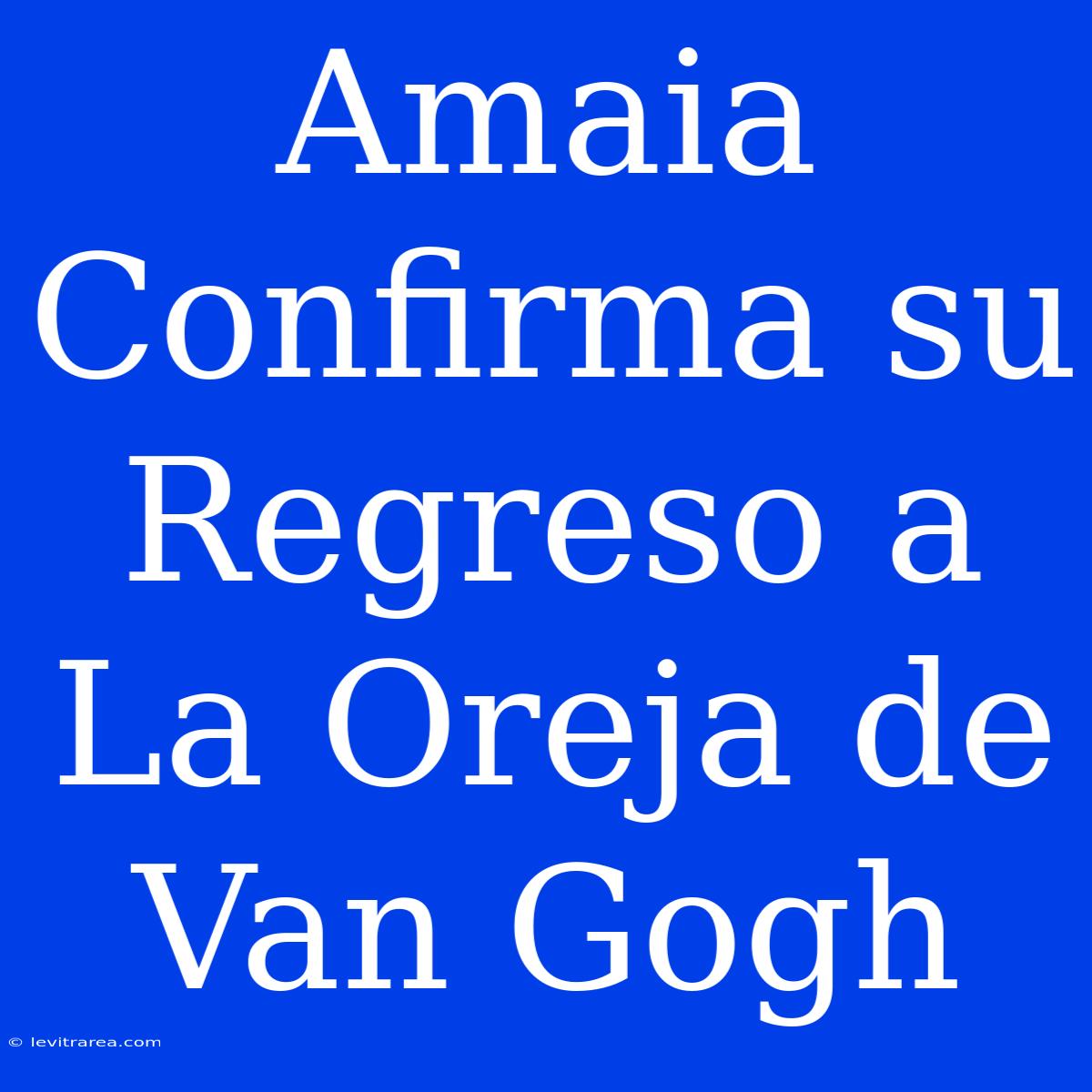 Amaia Confirma Su Regreso A La Oreja De Van Gogh