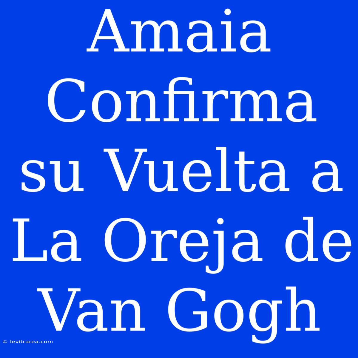 Amaia Confirma Su Vuelta A La Oreja De Van Gogh