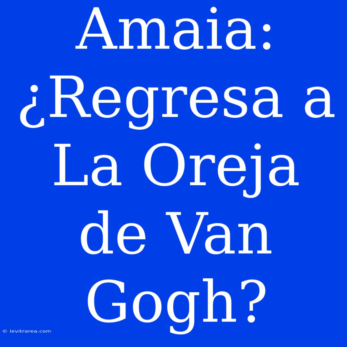 Amaia: ¿Regresa A La Oreja De Van Gogh?