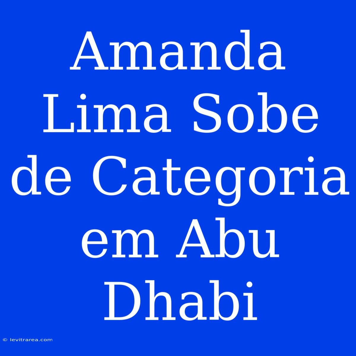 Amanda Lima Sobe De Categoria Em Abu Dhabi