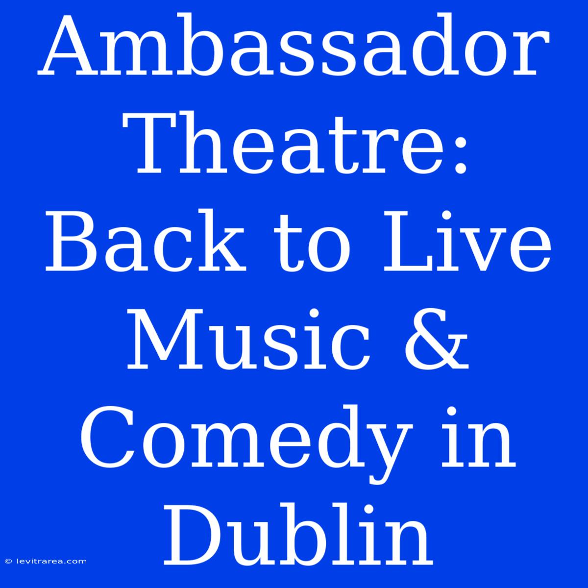 Ambassador Theatre: Back To Live Music & Comedy In Dublin