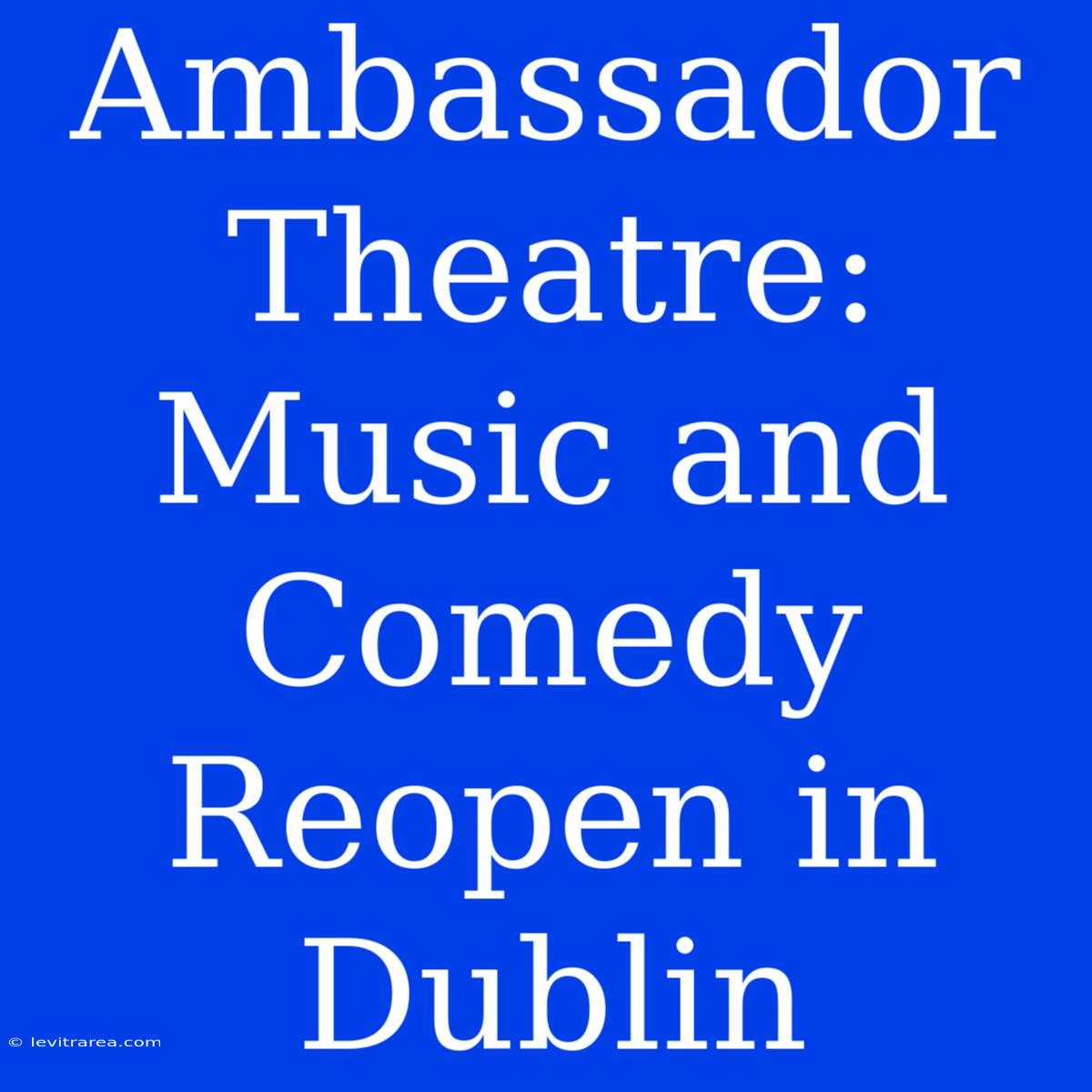 Ambassador Theatre: Music And Comedy Reopen In Dublin