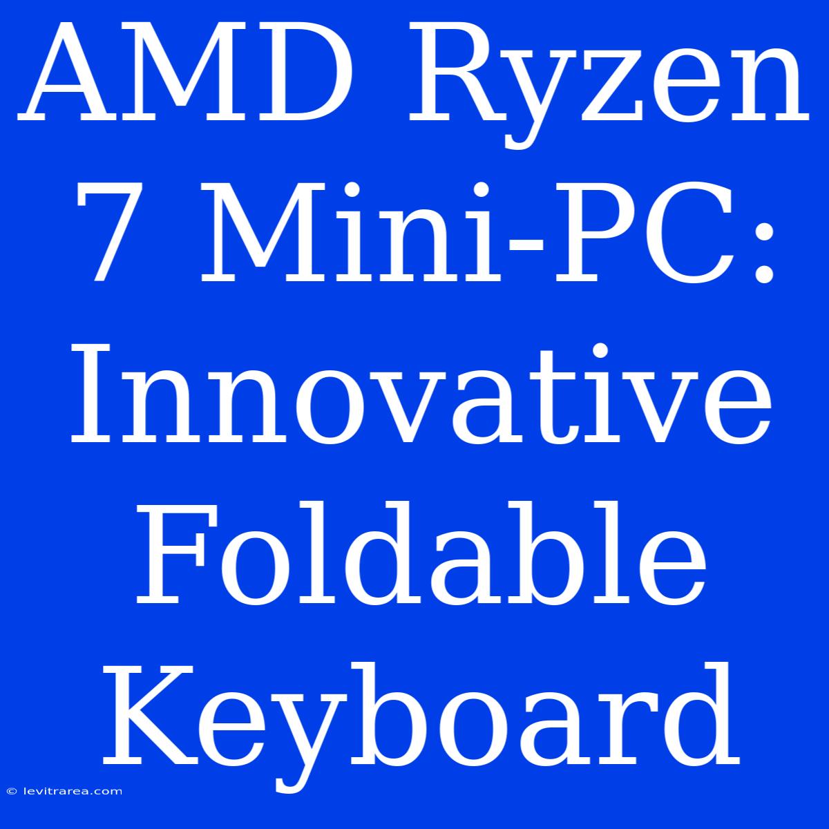 AMD Ryzen 7 Mini-PC: Innovative Foldable Keyboard