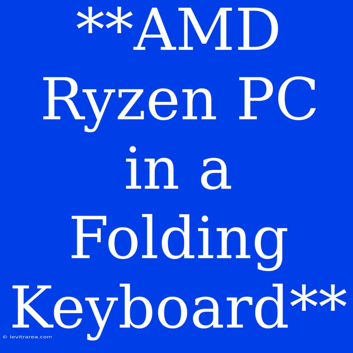 **AMD Ryzen PC In A Folding Keyboard**