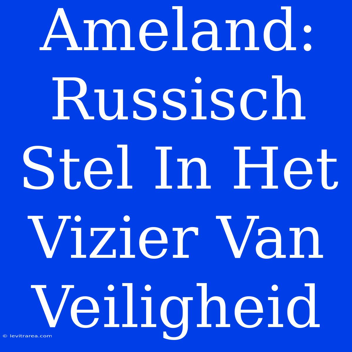 Ameland: Russisch Stel In Het Vizier Van Veiligheid