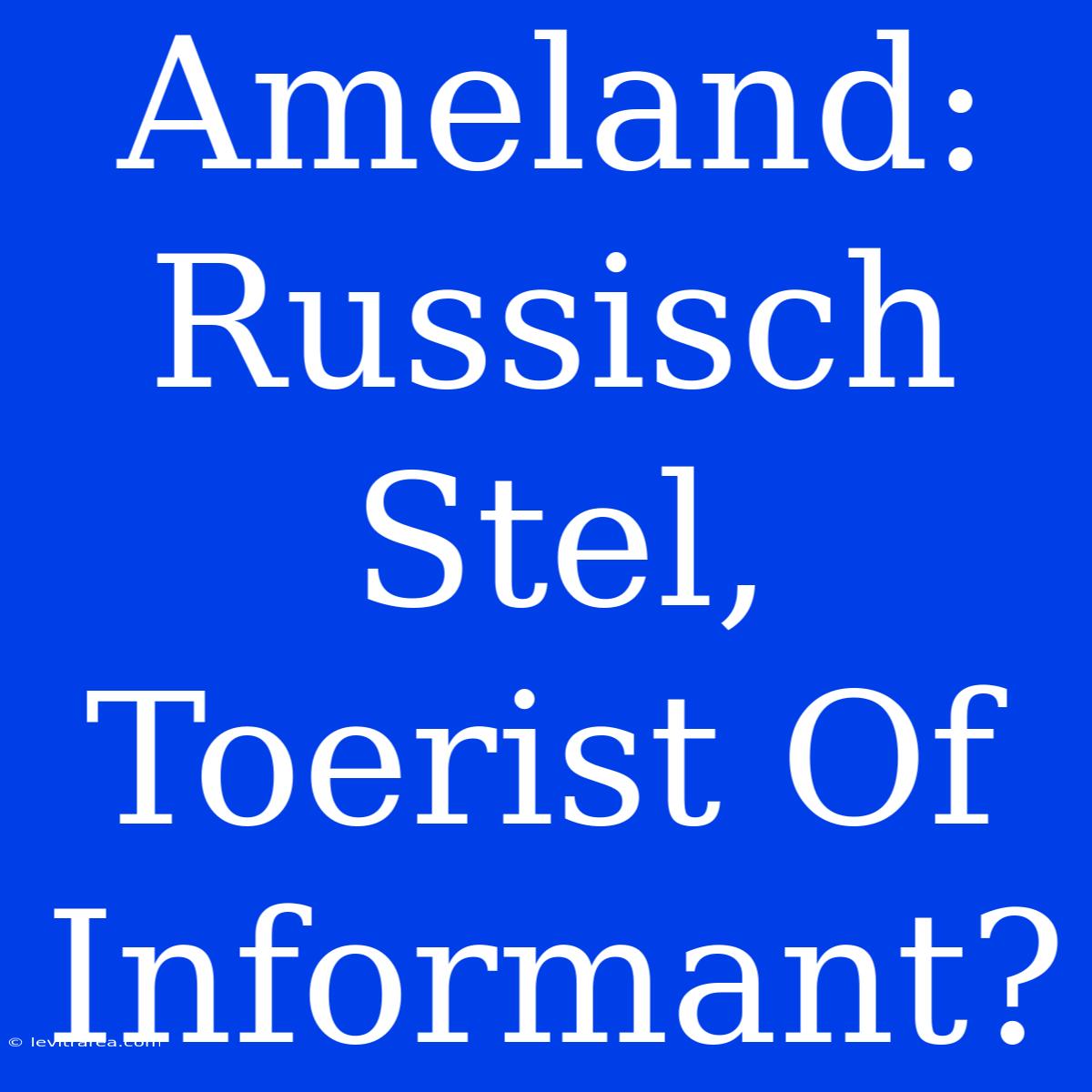 Ameland: Russisch Stel, Toerist Of Informant?