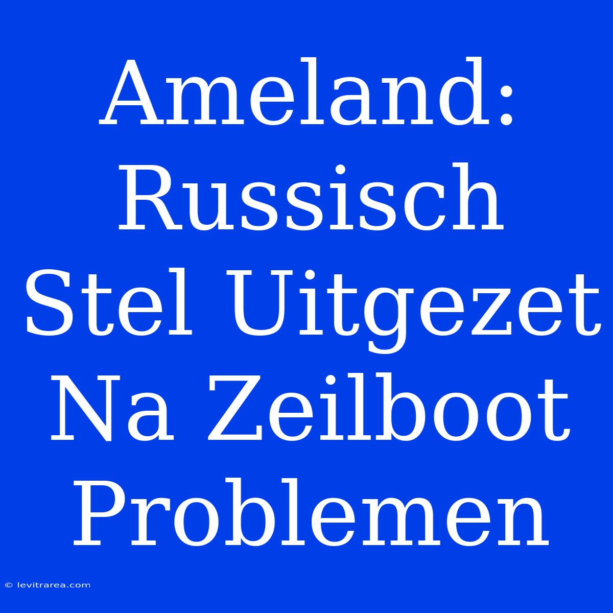 Ameland: Russisch Stel Uitgezet Na Zeilboot Problemen