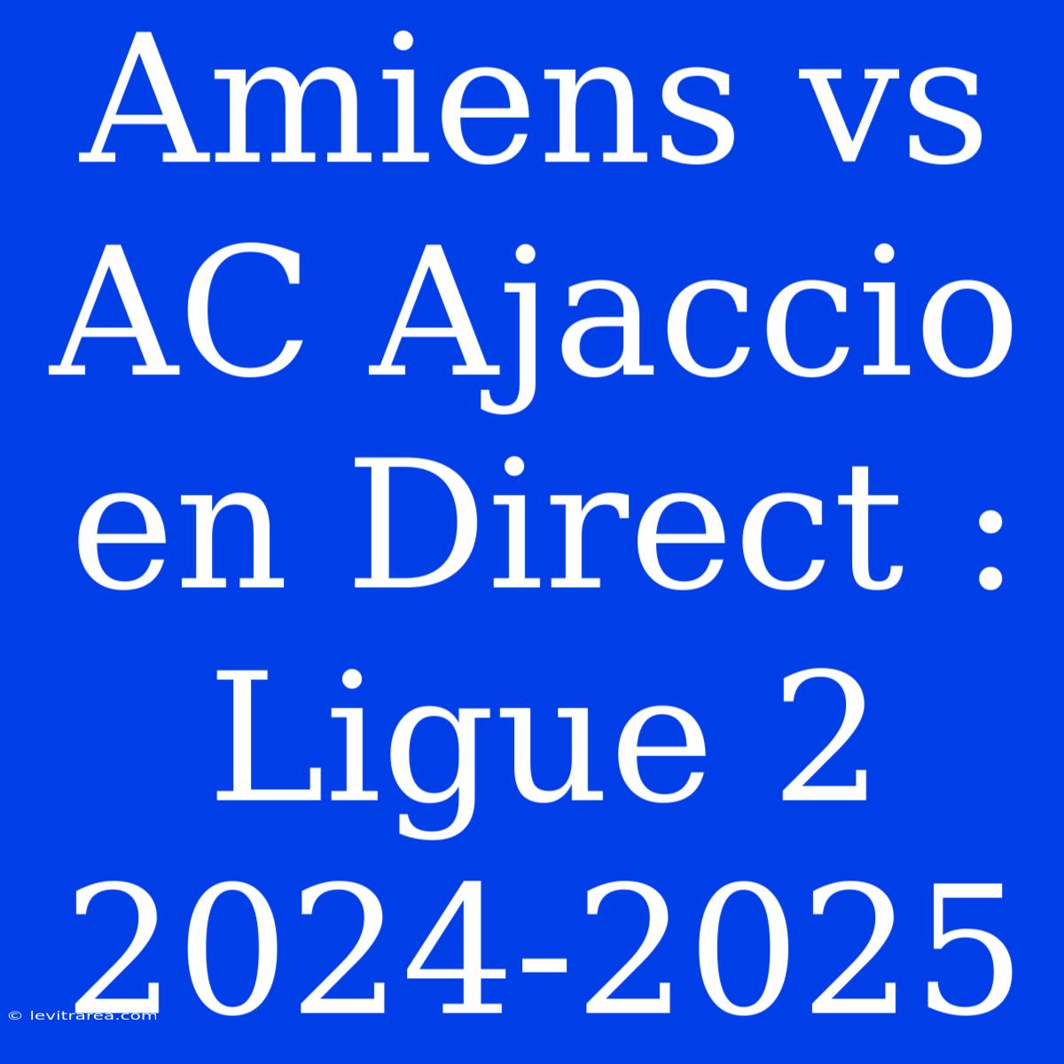 Amiens Vs AC Ajaccio En Direct : Ligue 2 2024-2025