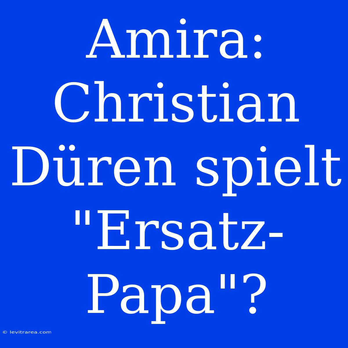 Amira: Christian Düren Spielt 