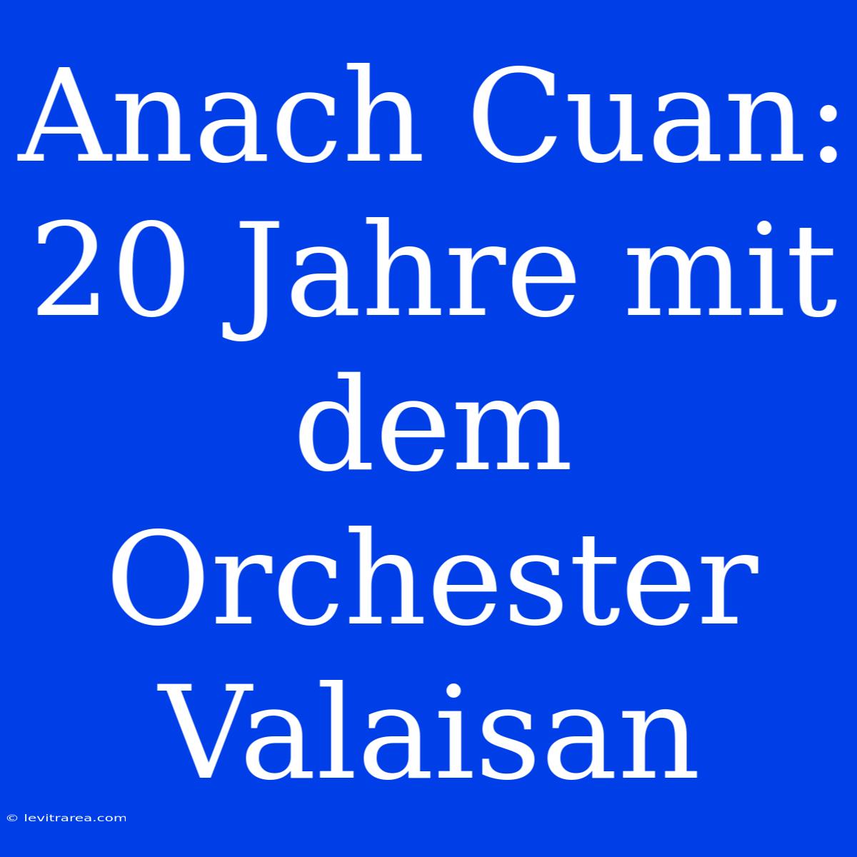 Anach Cuan: 20 Jahre Mit Dem Orchester Valaisan