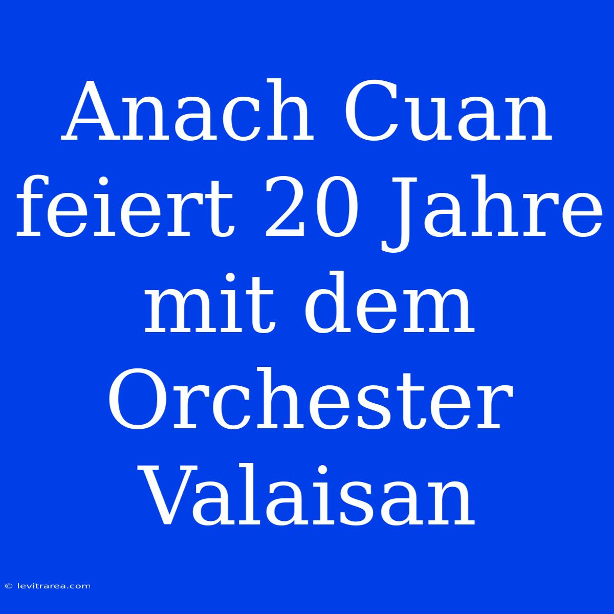 Anach Cuan Feiert 20 Jahre Mit Dem Orchester Valaisan