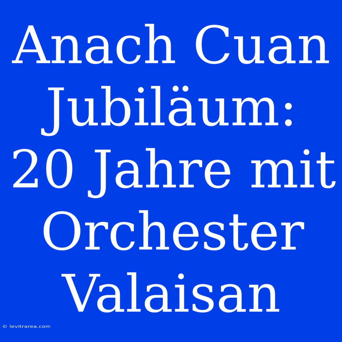 Anach Cuan Jubiläum: 20 Jahre Mit Orchester Valaisan