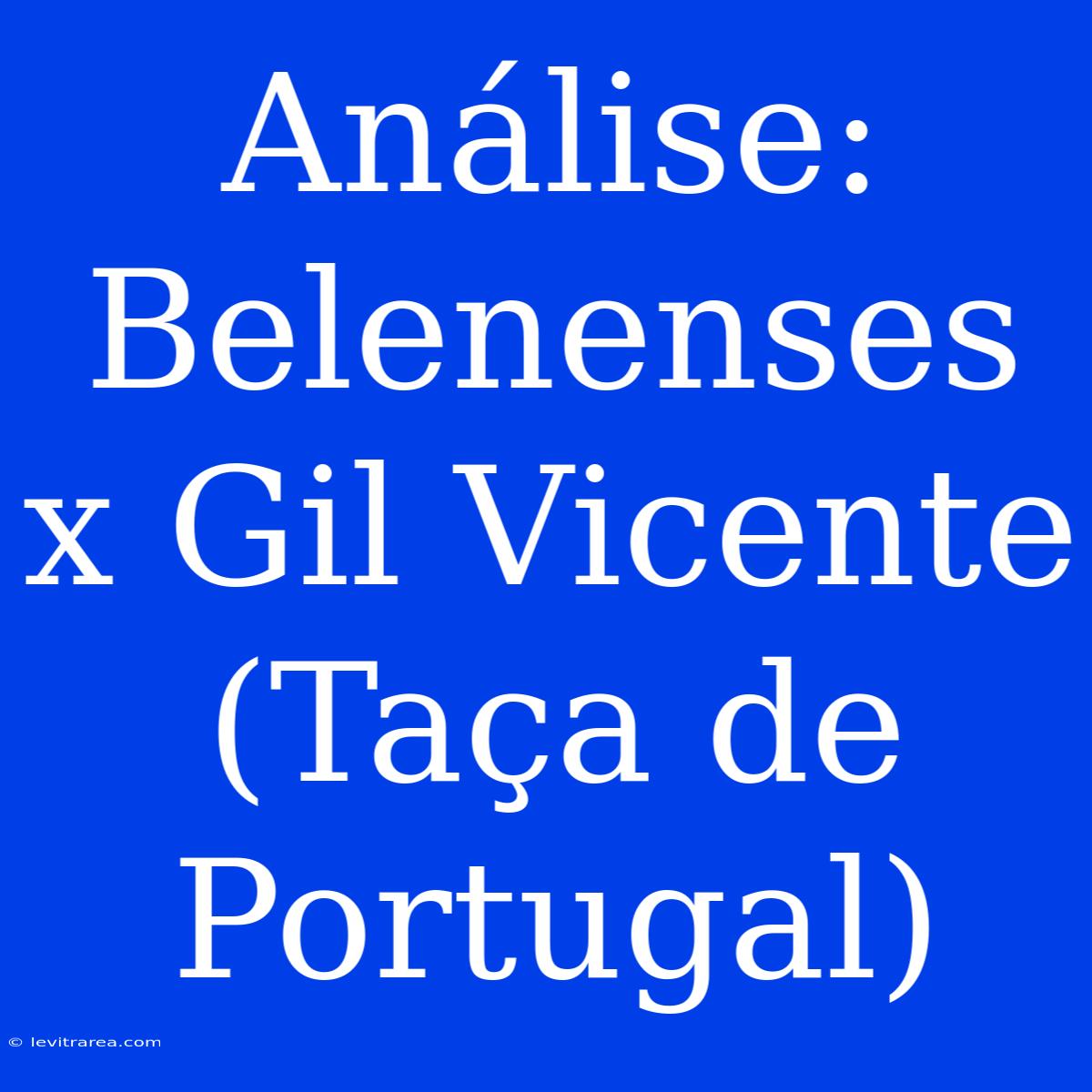 Análise: Belenenses X Gil Vicente (Taça De Portugal)