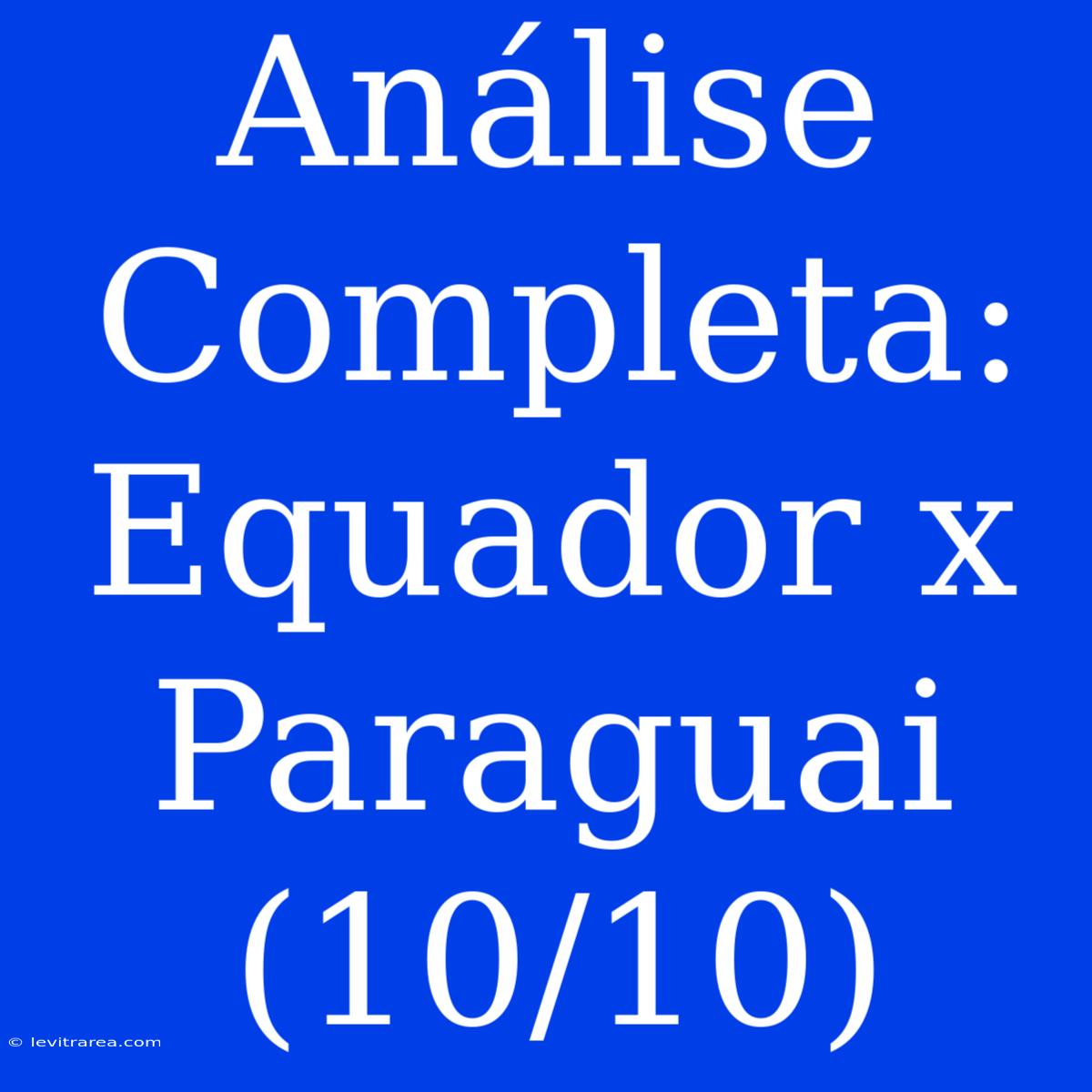 Análise Completa: Equador X Paraguai (10/10)