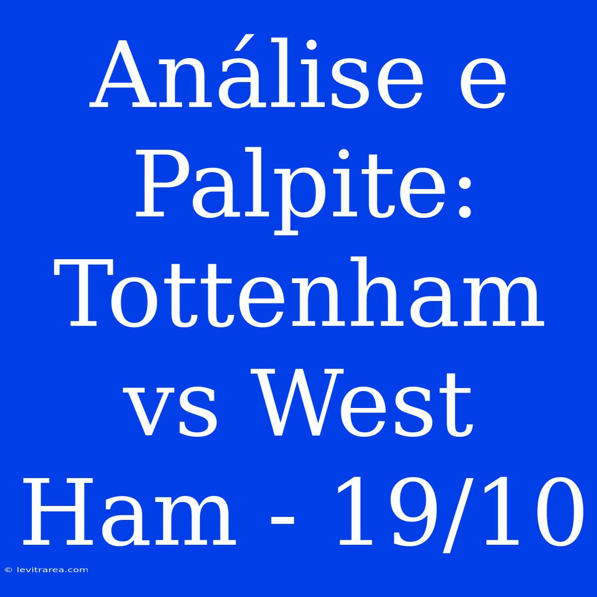 Análise E Palpite: Tottenham Vs West Ham - 19/10