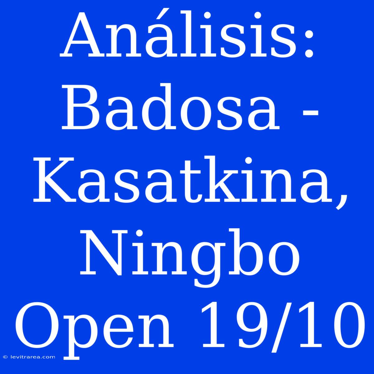 Análisis: Badosa - Kasatkina, Ningbo Open 19/10