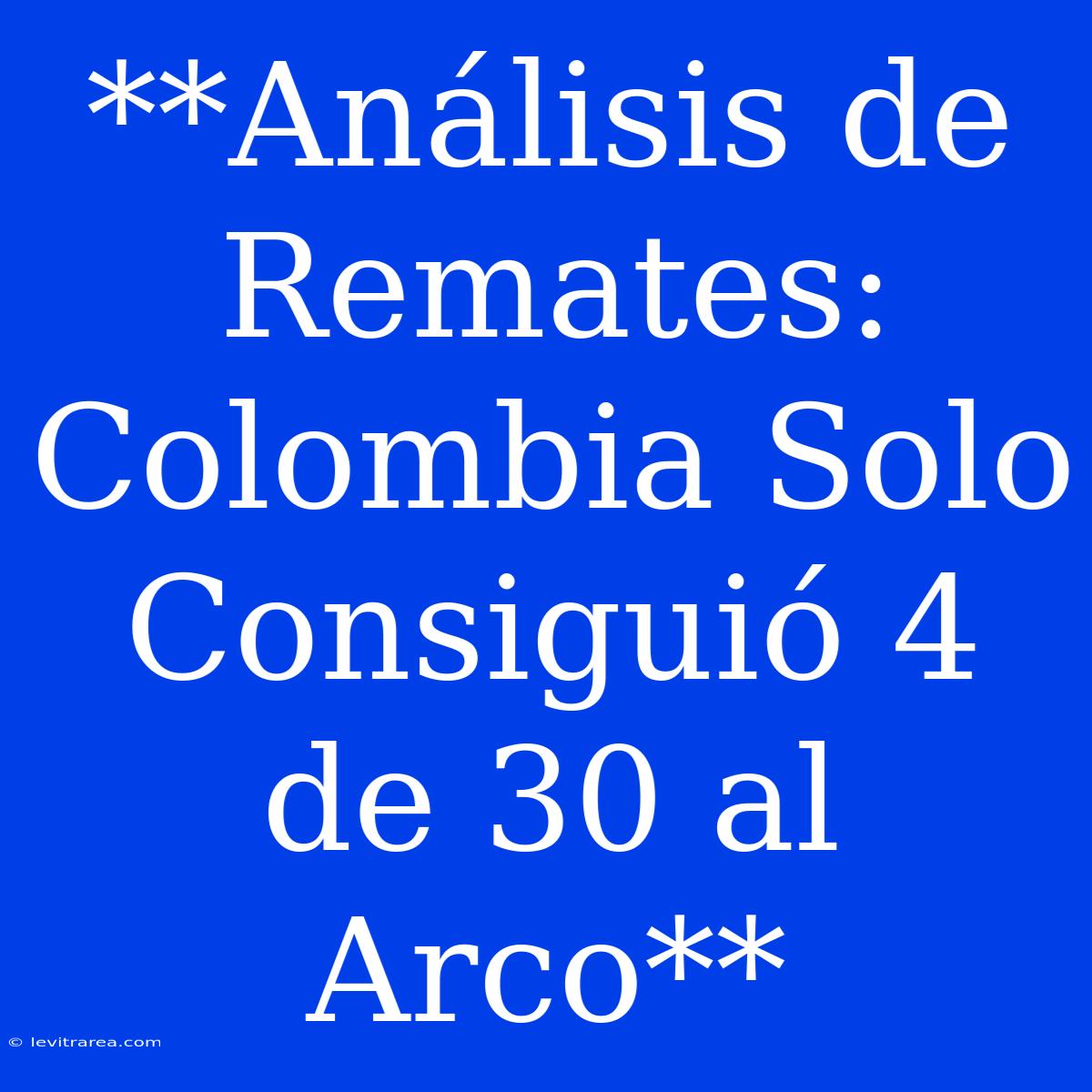 **Análisis De Remates: Colombia Solo Consiguió 4 De 30 Al Arco** 