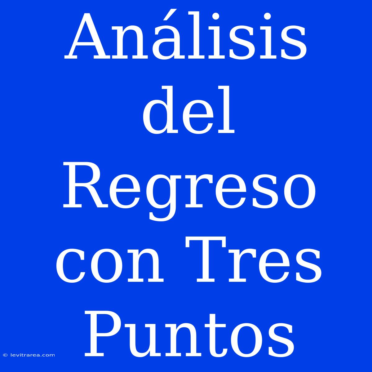 Análisis Del Regreso Con Tres Puntos