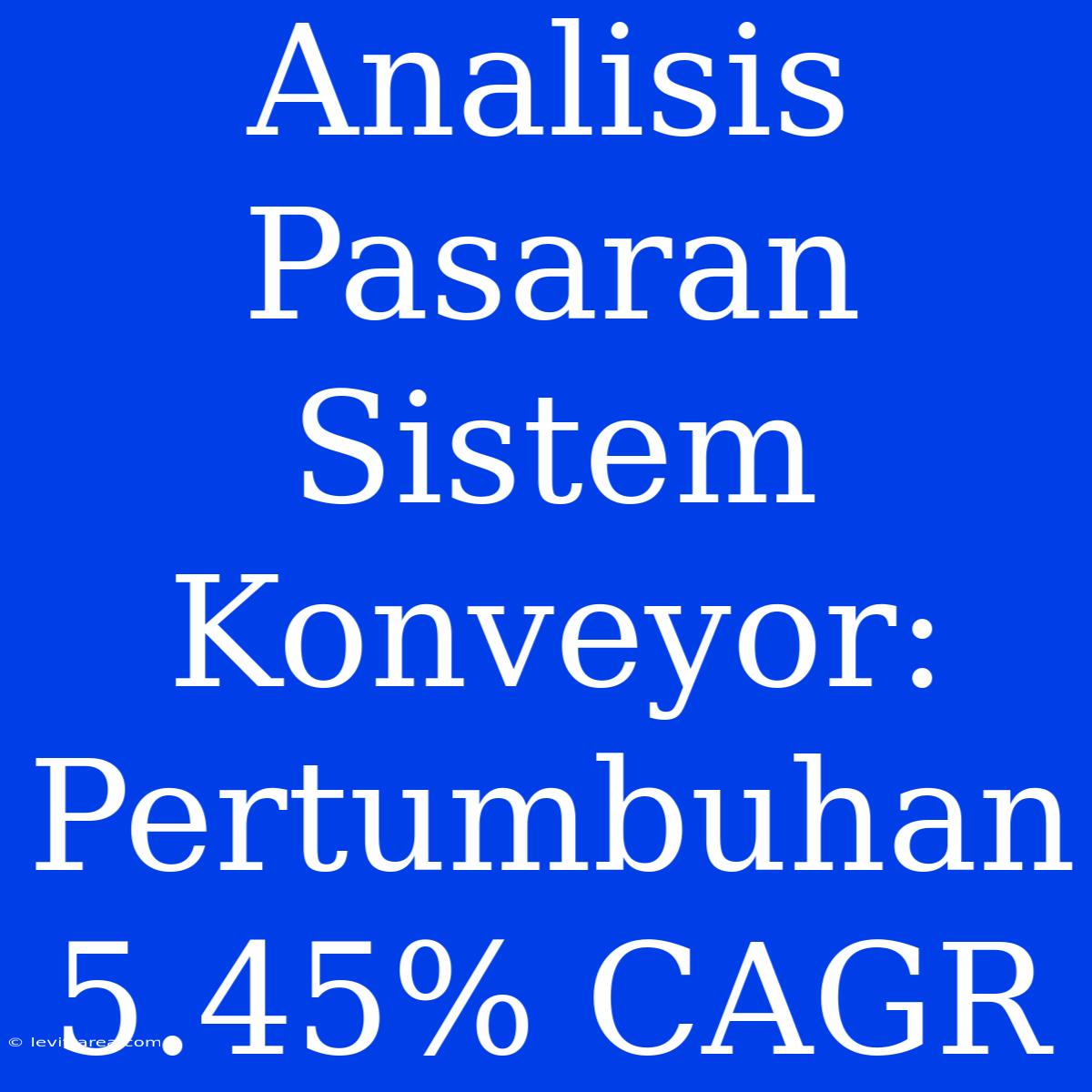 Analisis Pasaran Sistem Konveyor: Pertumbuhan 5.45% CAGR