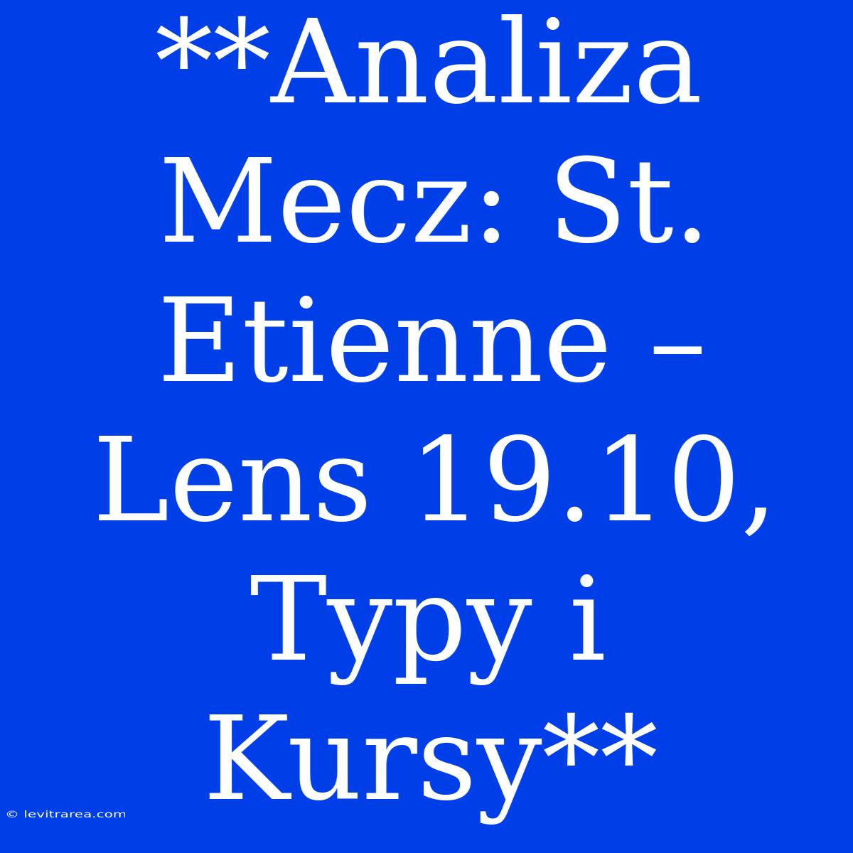 **Analiza Mecz: St. Etienne – Lens 19.10, Typy I Kursy**