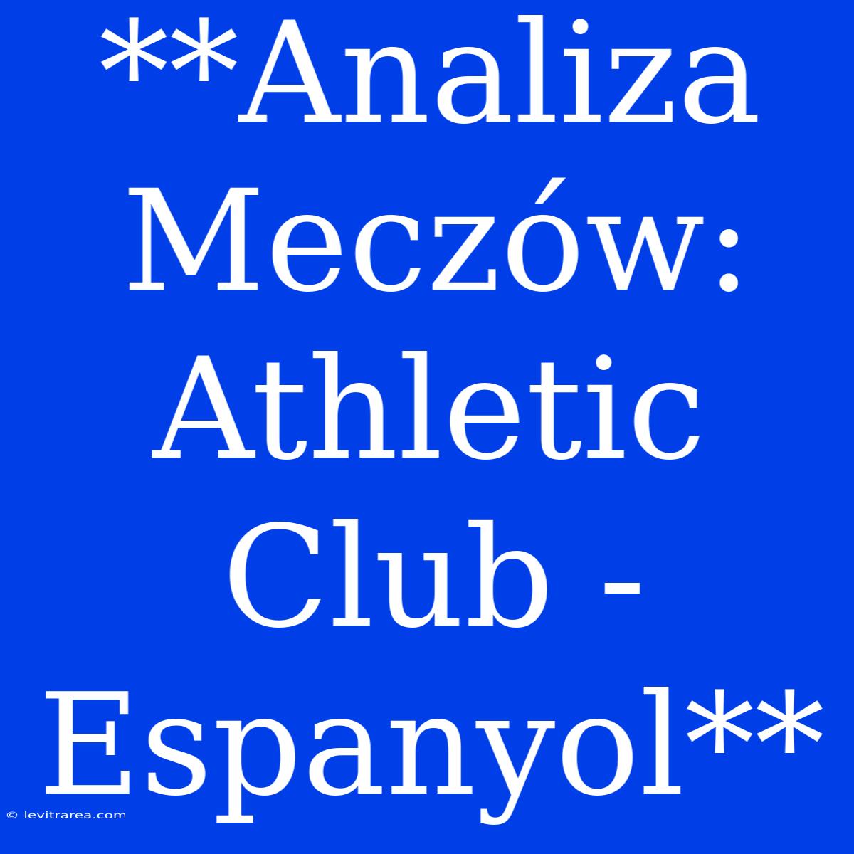 **Analiza Meczów: Athletic Club - Espanyol**