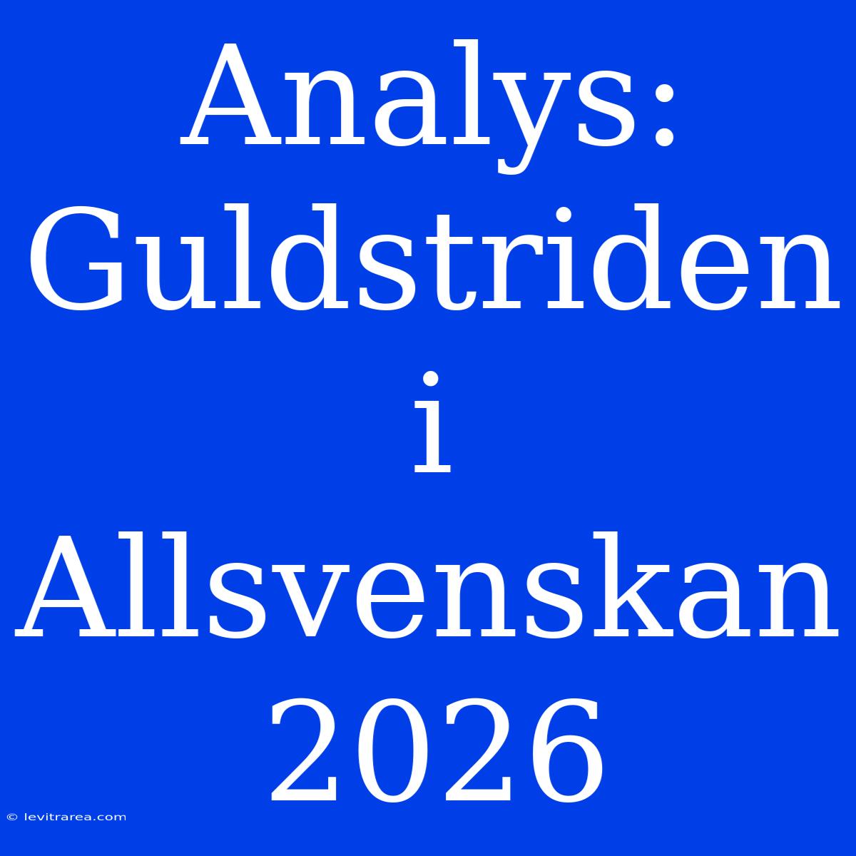 Analys: Guldstriden I Allsvenskan 2026