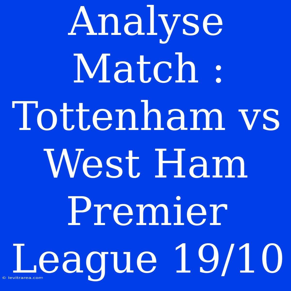 Analyse Match : Tottenham Vs West Ham Premier League 19/10