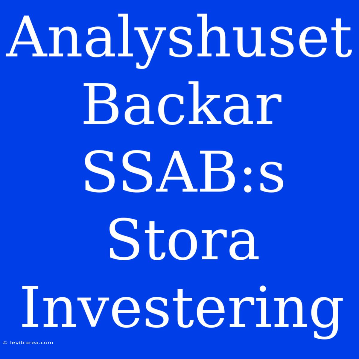 Analyshuset Backar SSAB:s Stora Investering