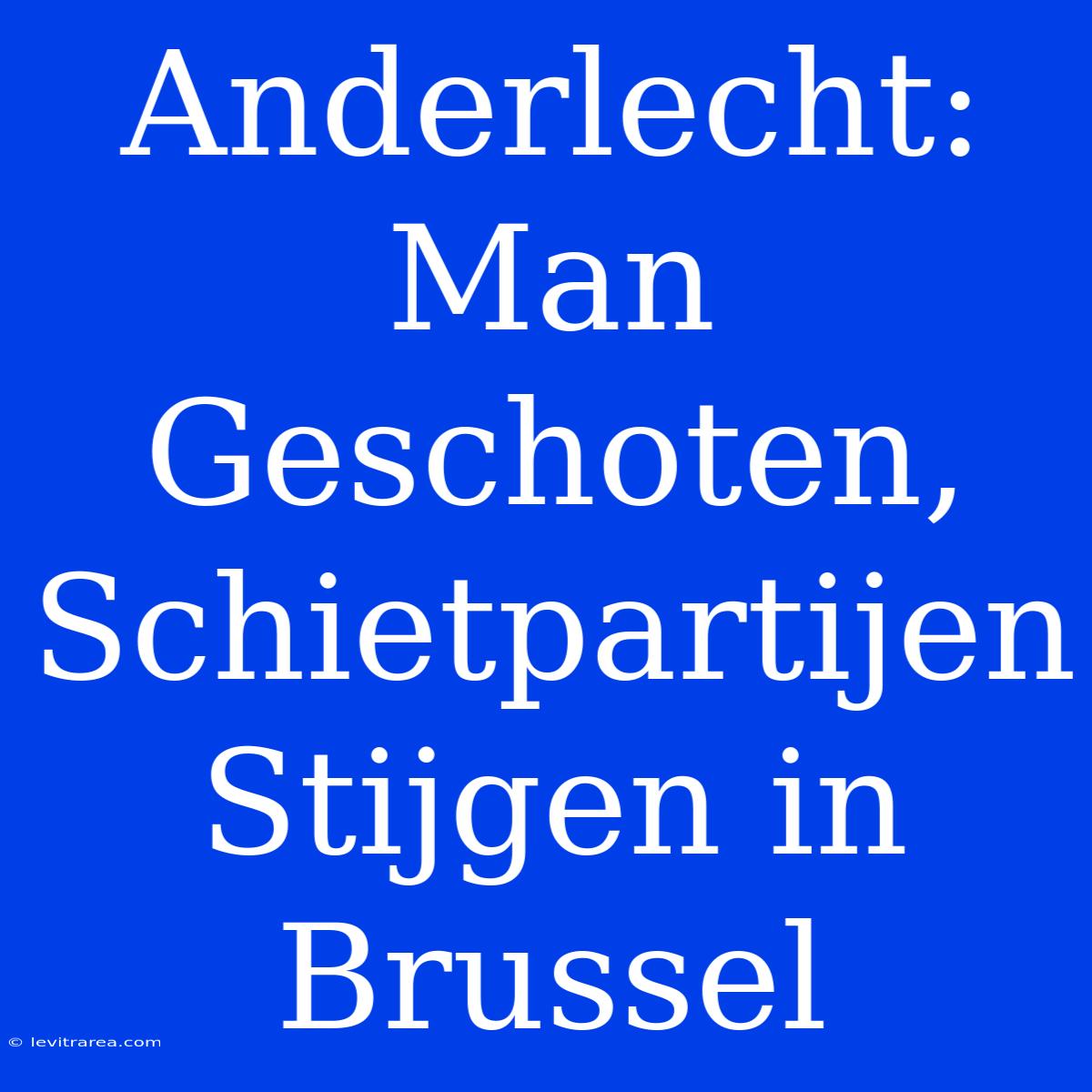 Anderlecht: Man Geschoten, Schietpartijen Stijgen In Brussel