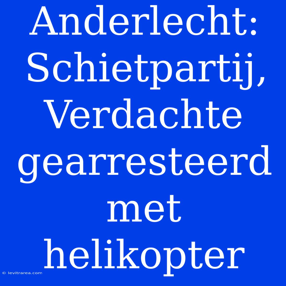 Anderlecht: Schietpartij, Verdachte Gearresteerd Met Helikopter