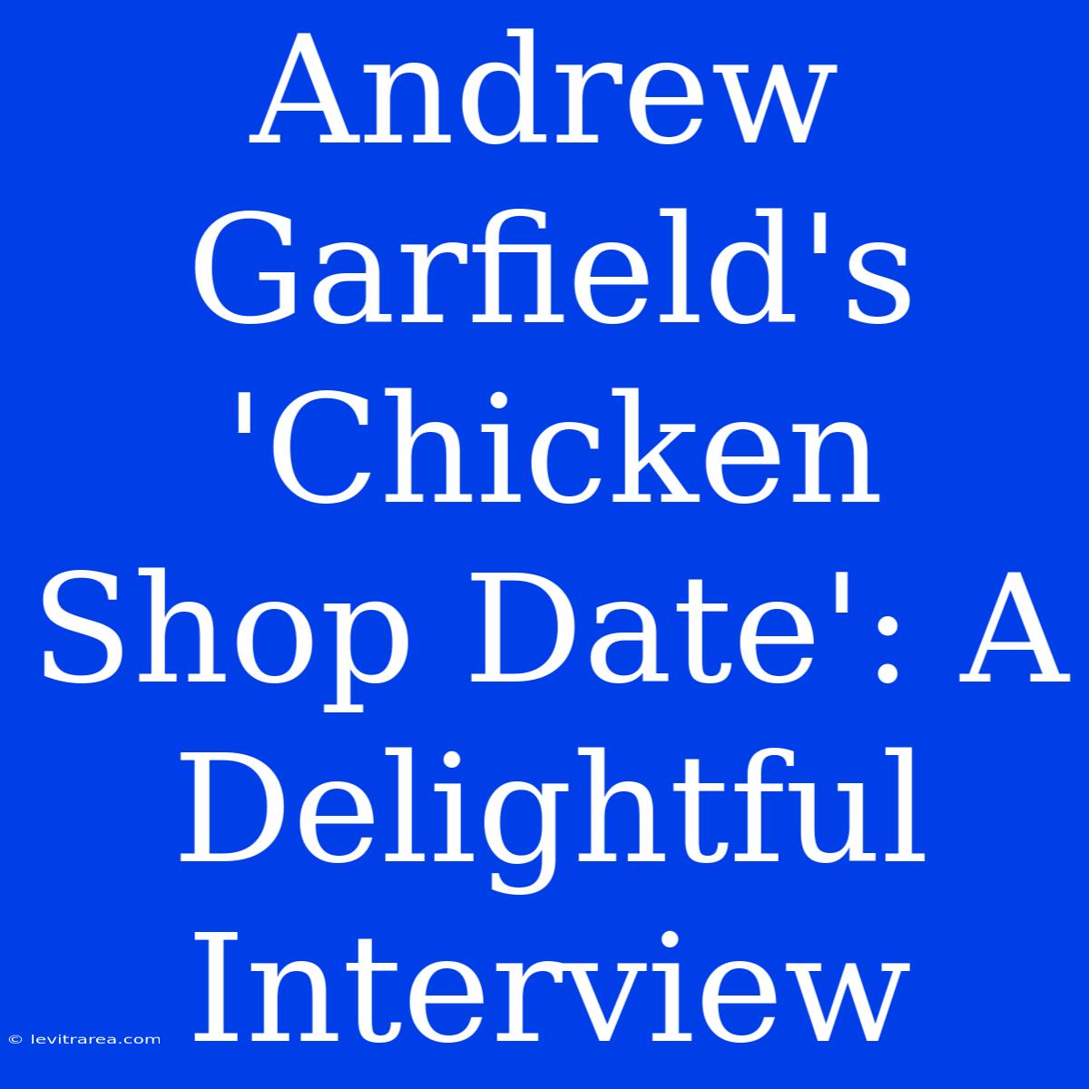 Andrew Garfield's 'Chicken Shop Date': A Delightful Interview