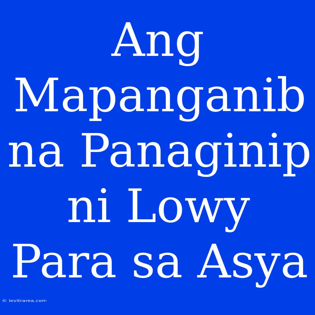 Ang Mapanganib Na Panaginip Ni Lowy Para Sa Asya