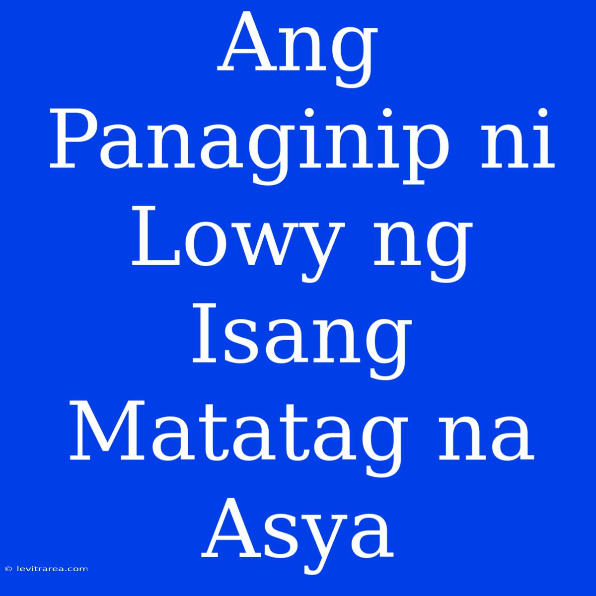 Ang Panaginip Ni Lowy Ng Isang Matatag Na Asya