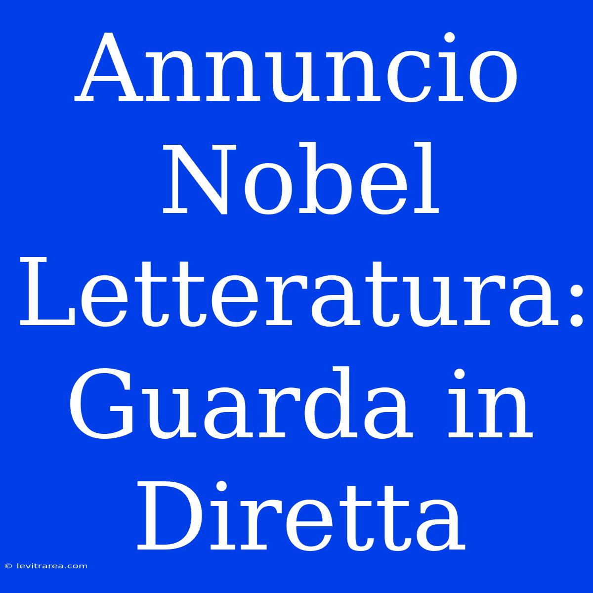 Annuncio Nobel Letteratura: Guarda In Diretta