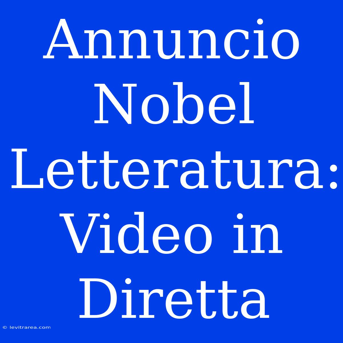 Annuncio Nobel Letteratura: Video In Diretta 