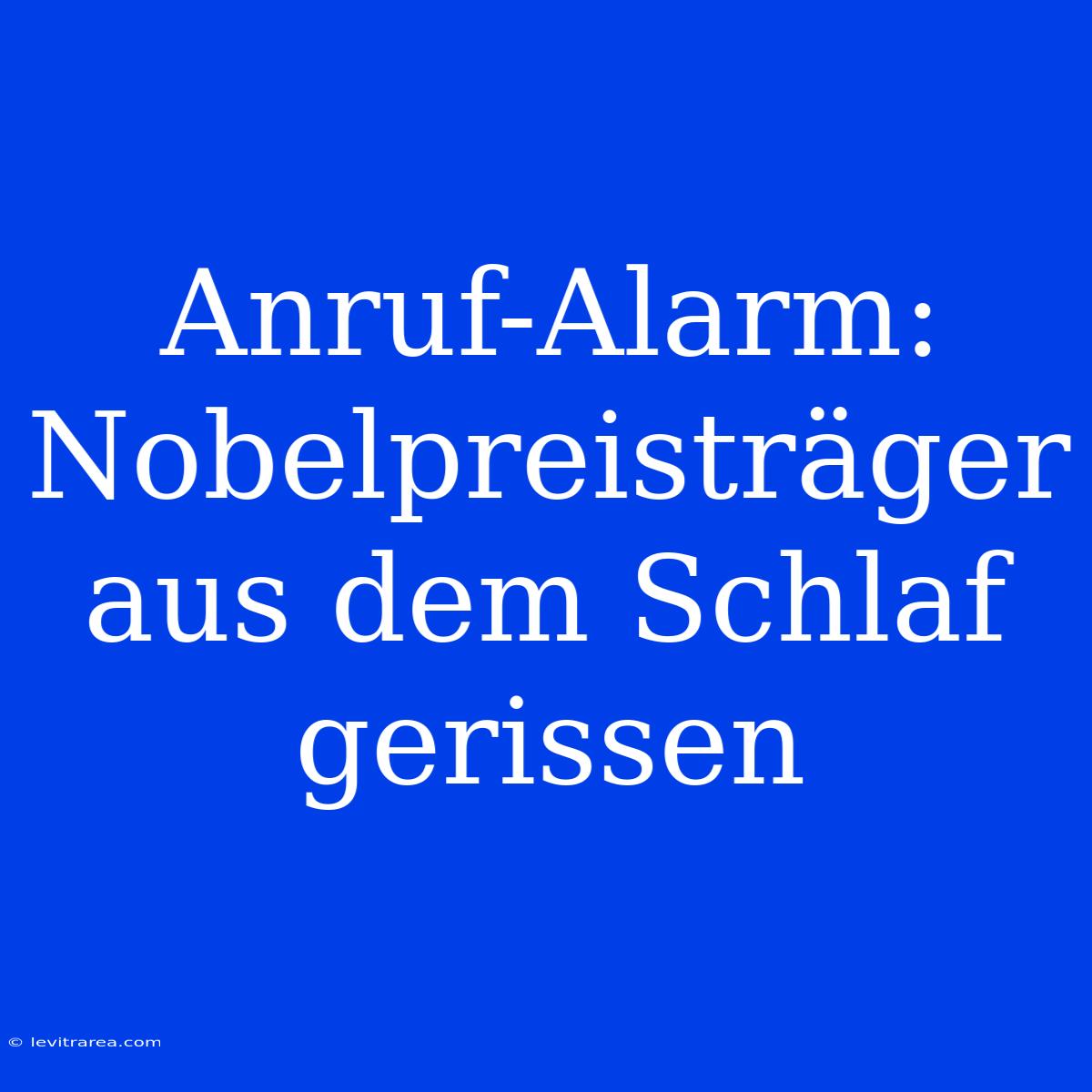 Anruf-Alarm: Nobelpreisträger Aus Dem Schlaf Gerissen