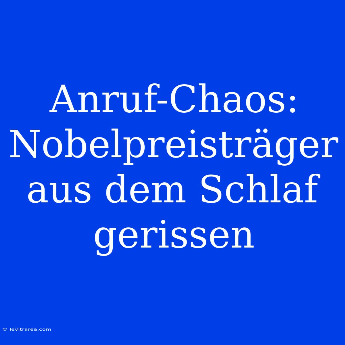 Anruf-Chaos: Nobelpreisträger Aus Dem Schlaf Gerissen