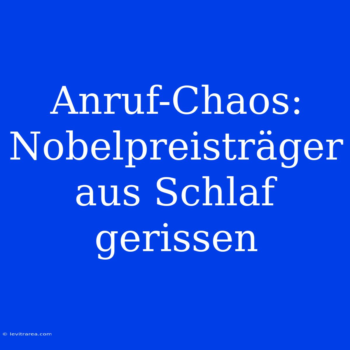 Anruf-Chaos: Nobelpreisträger Aus Schlaf Gerissen